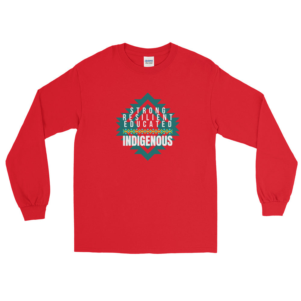 Strong Resilient Educated Indigenous -  Long Sleeve Shirt